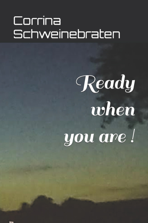 Kniha Ready when you are ! Corrina Schweinebraten