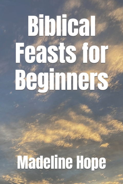 Kniha Biblical Feasts for Beginners Madeline Hope