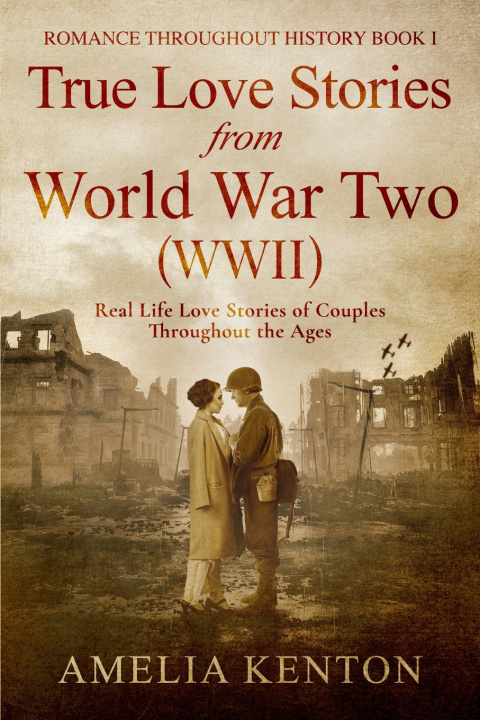 Knjiga True Love Stories From World War Two (WWII) Amelia Kenton