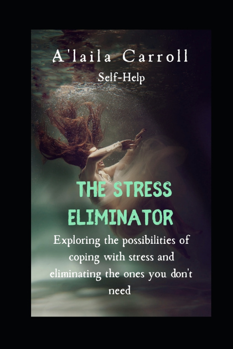 Knjiga The Stress Eliminator A'laila Carroll
