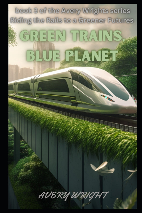Knjiga Green Trains, Blue Planet Avery Wright