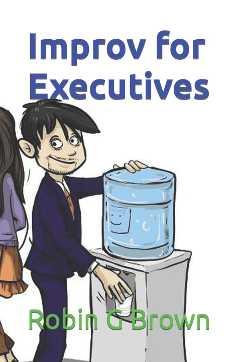 Kniha Improv for Executives Robin G Brown