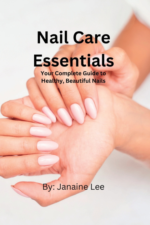Knjiga Nail Care Essentials Janaine Lee