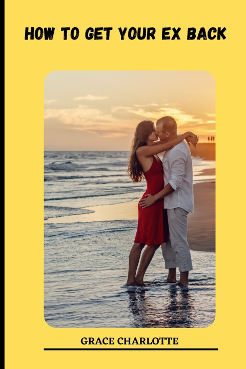 Kniha HOW TO GET YOUR EX BACK Grace Charlotte