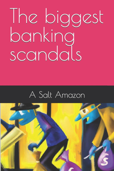 Kniha The biggest banking scandals A Salt Amazon