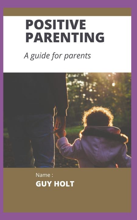 Kniha POSITIVE PARENTING GUY HOLT