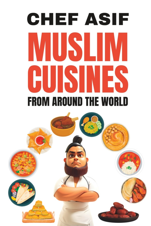 Kniha MUSLIM CUISINES FROM AROUND THE WORLD Chef Asif