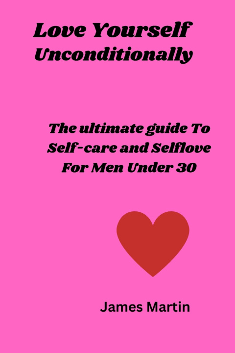 Knjiga Love Yourself Uncoditionally James Martin