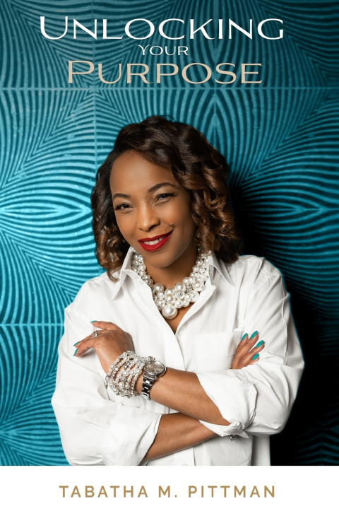 Kniha Unlocking Your Purpose Tabatha M. Pittman
