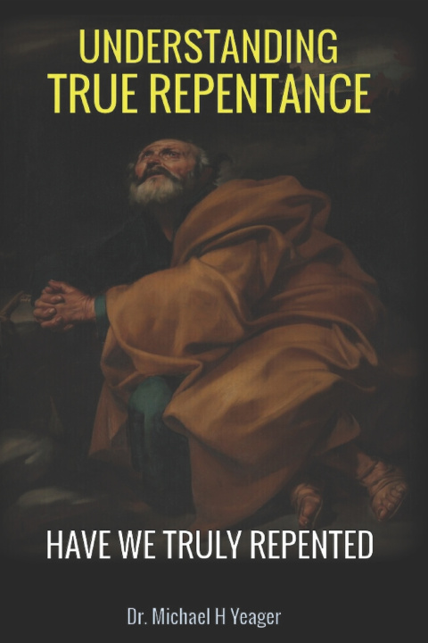 Kniha UNDERSTANING TRUE REPENTANCE Michael H Yeager