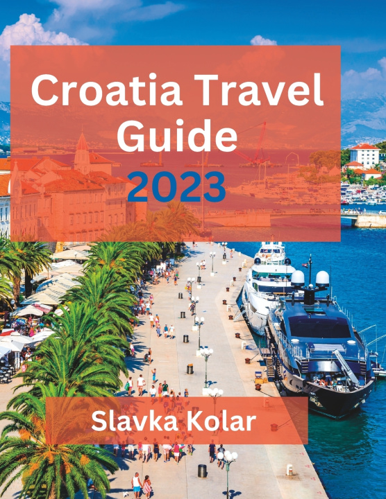 Kniha Croatia Travel Guide 2023 Slavka Kolar