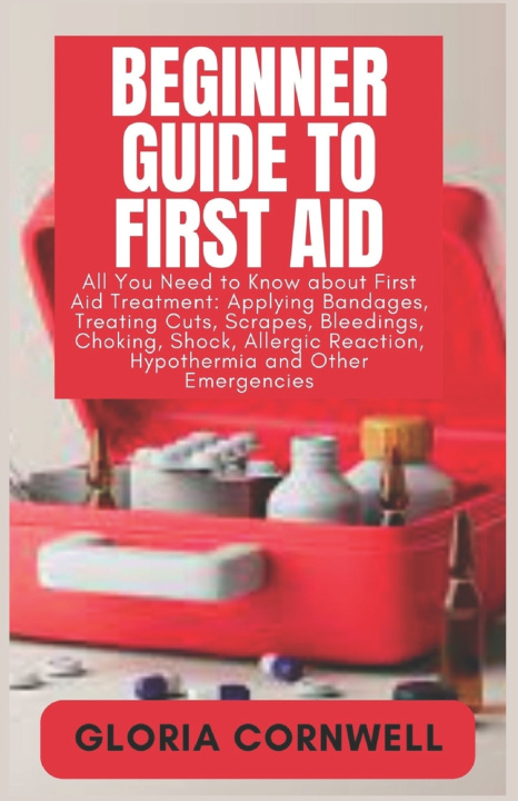 Kniha Beginner Guide to First Aid Gloria Cornwell