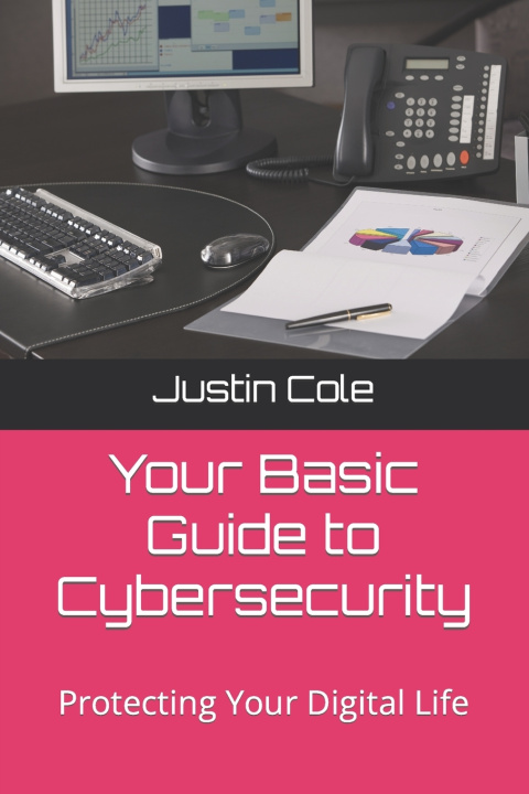 Knjiga Your Basic Guide to Cybersecurity Justin V Cole