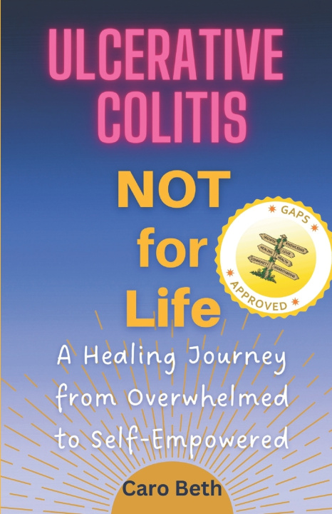 Kniha Ulcerative Colitis NOT for Life Caro Beth