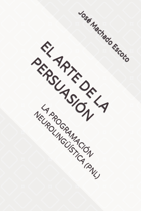 Kniha EL ARTE DE LA PERSUASIÓN José Manuel Machado Escoto