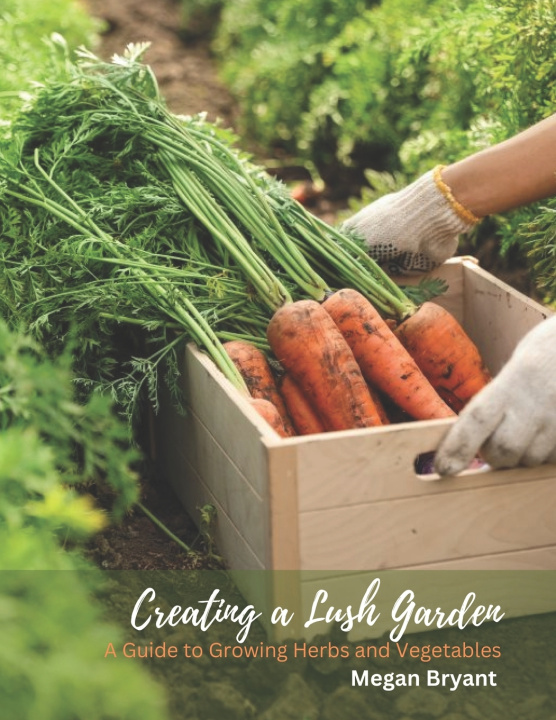 Knjiga Creating a Lush Garden Megan Bryant