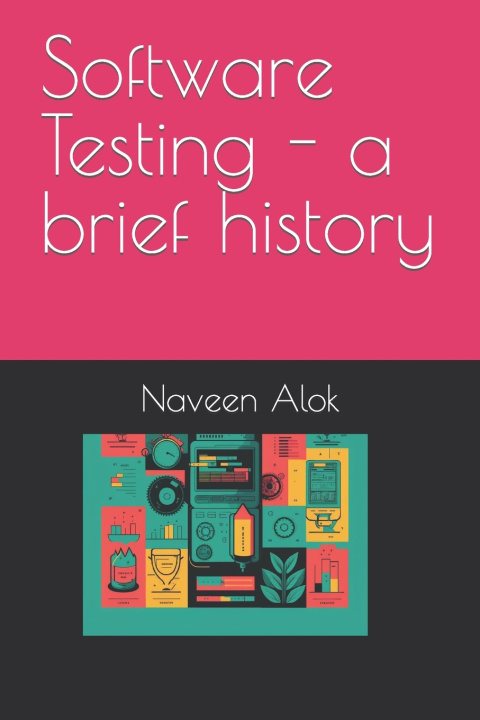 Carte Software Testing - a brief history Naveen Alok