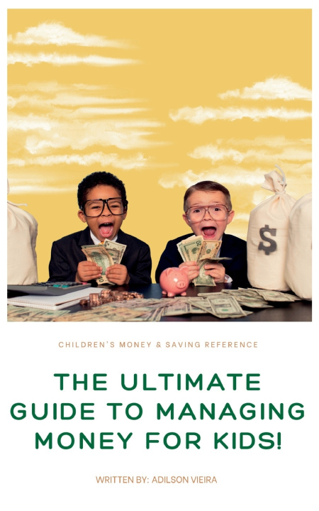 Kniha The Ultimate Guide to Managing Money for Kids! Adilson Heleno da Costa Vieira