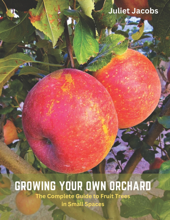 Kniha Growing Your Own Orchard Juliet Jacobs
