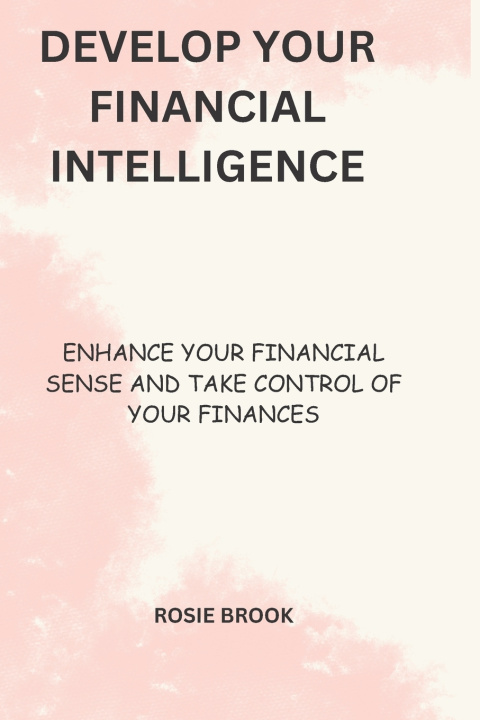 Knjiga Develop your financial intelligence Rosie O Brook