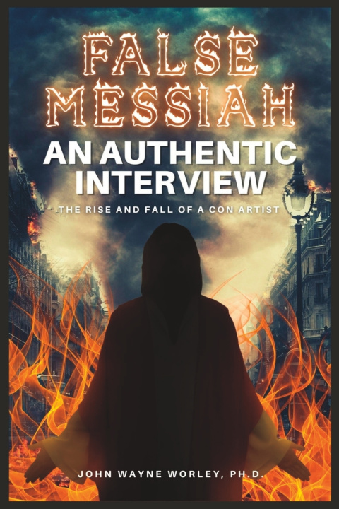 Kniha FALSE MESSIAH JOHN WAYNE WORLEY PH.D.
