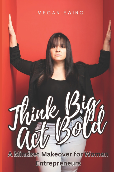 Knjiga Think Big, Act Bold Megan Ewing