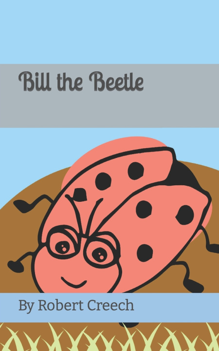 Kniha Bill the Beetle Robert Sanders Creech IV