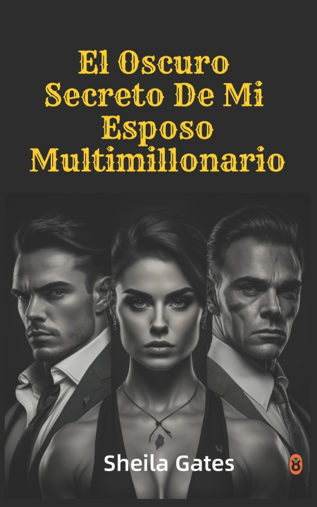 Kniha El Oscuro Secreto De Mi Esposo Multimillonario Volumen3 Sheila Gates