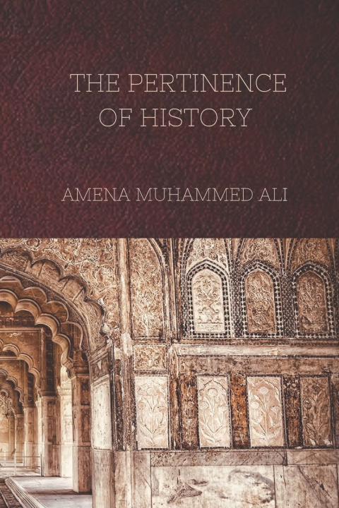 Kniha THE PERTINENCE OF HISTORY AMENA MUHAMMED ALI