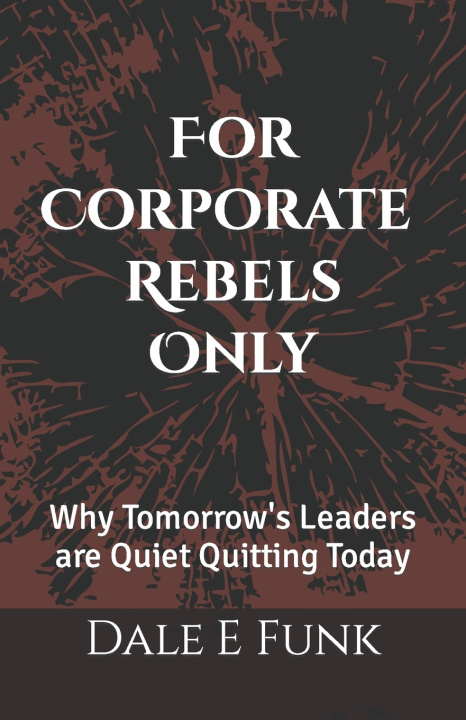 Kniha For Corporate Rebels Only Dale E Funk