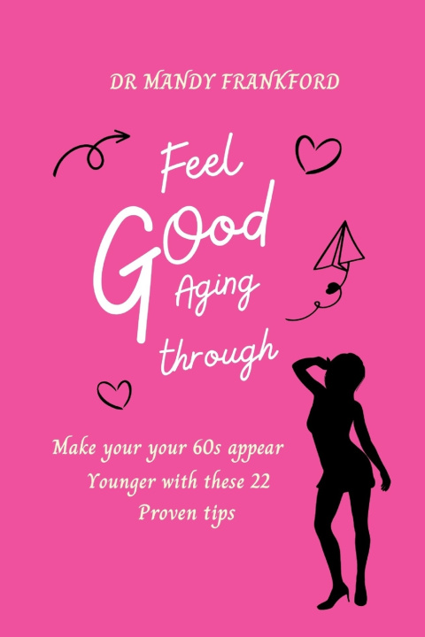 Knjiga Feel good aging through Dr mandy Frankford