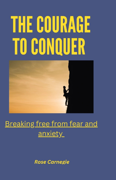 Knjiga The courage to conquer Rose Carnegie