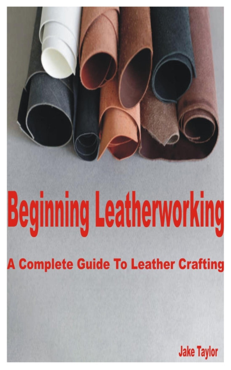 Kniha Beginning Leatherworking Jake Taylor