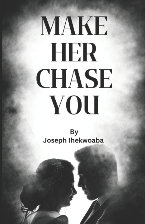 Kniha Make her chase you Joseph Ihekwoaba