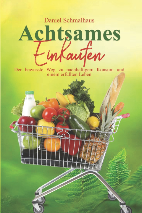 Kniha Achtsames Einkaufen Daniel Schmalhaus