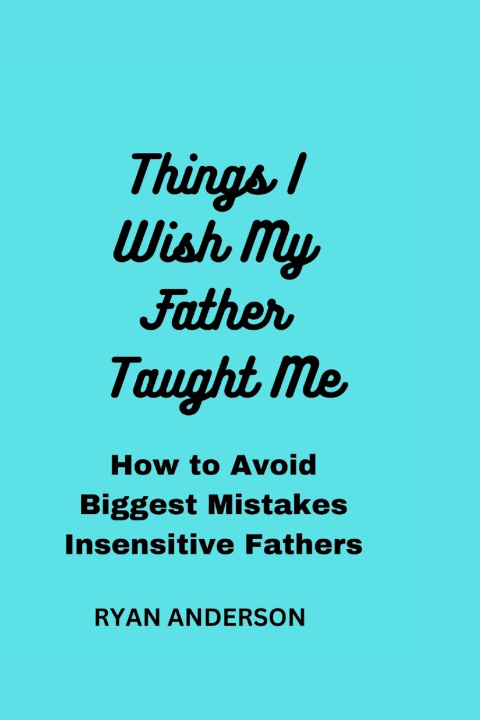 Kniha Things I Wish My Father Taught Me RYAN ANDERSON