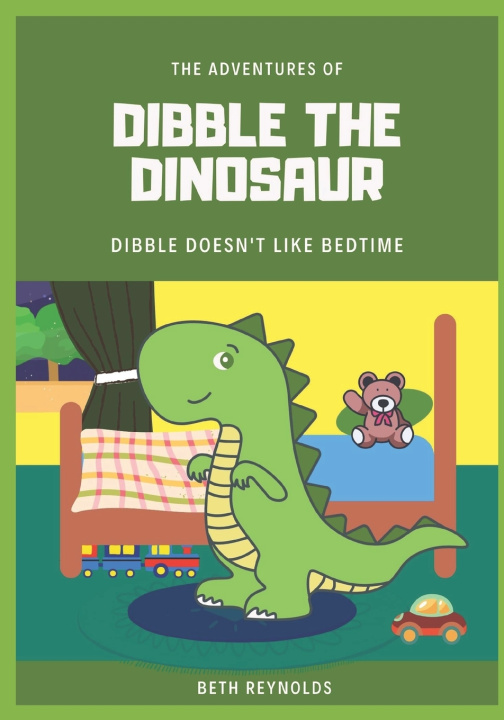 Kniha Dibble The Dinosaur - Dibble Doesn't Like Bedtime Beth Reynolds
