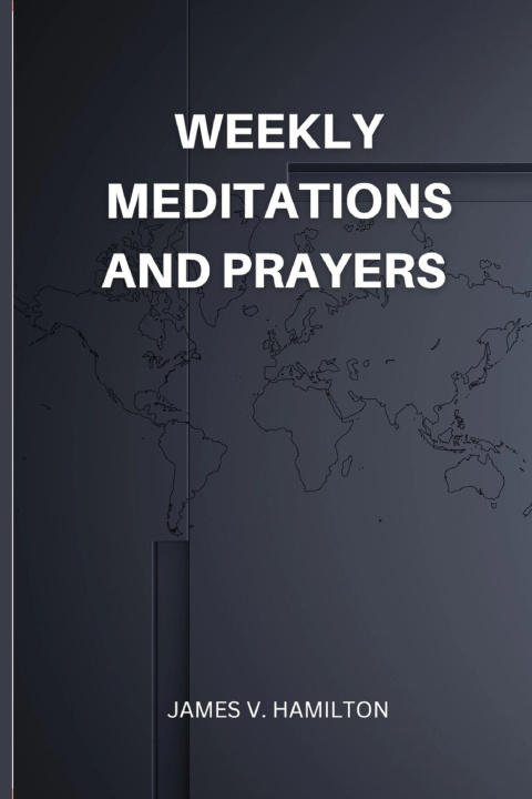 Knjiga Weekly Meditations and Prayers James V. Hamilton