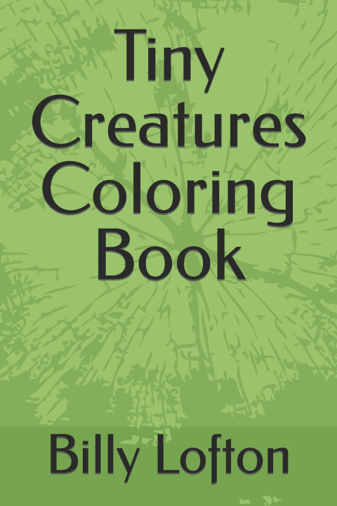 Kniha Tiny Creatures Coloring Book Billy Lofton Jr.