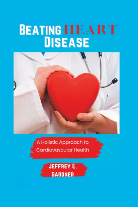 Kniha Beating Heart Disease Jeffrey E. Gardner