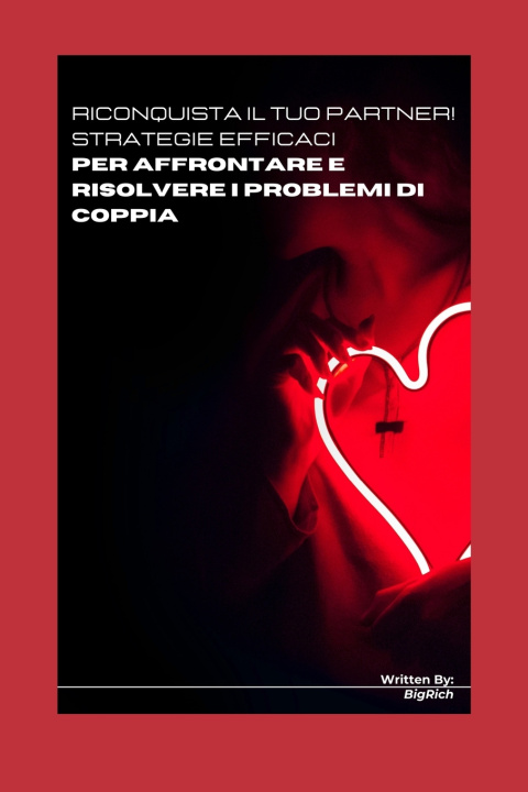 Kniha Riconquista il tuo partner! Strategie efficaci per affrontare e risolvere i problemi di coppia Big Rich