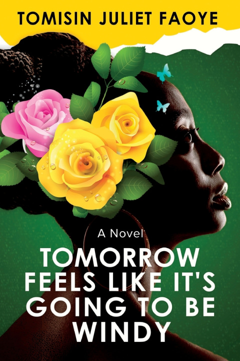 Knjiga Tomorrow Feels Like It's Going To Be Windy Tomisin Juliet Faoye