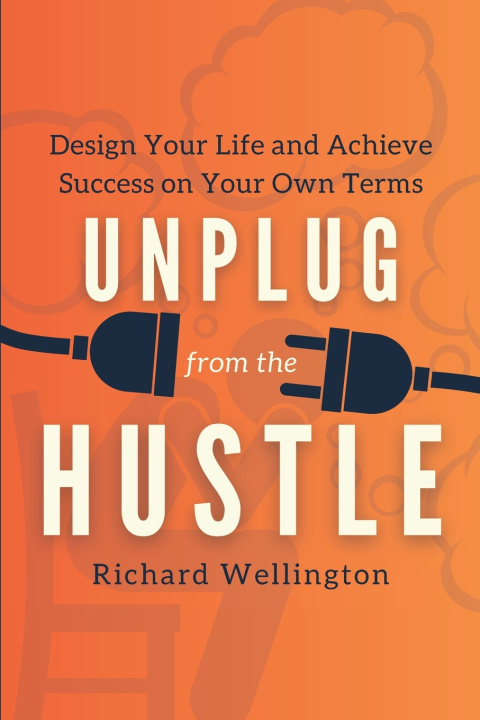 Knjiga Unplug from the Hustle Richard Wellington