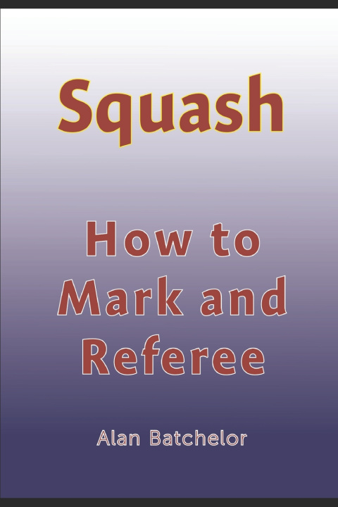 Kniha How to Referee Squash Alan Batchelor
