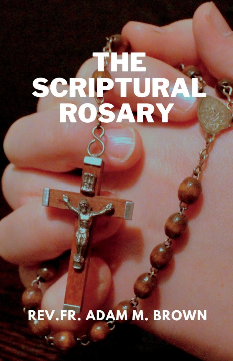 Knjiga THE SCRIPTURAL ROSARY REV.FR. ADAM M. BROWN