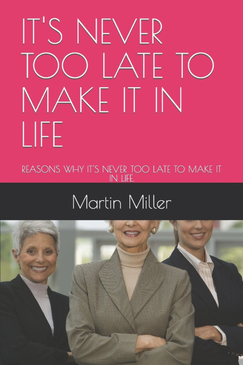 Knjiga IT'S NEVER TOO LATE TO MAKE IT IN LIFE Martin Miller