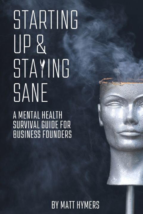 Kniha STARTING UP AND STAYING SANE Matt Hymers
