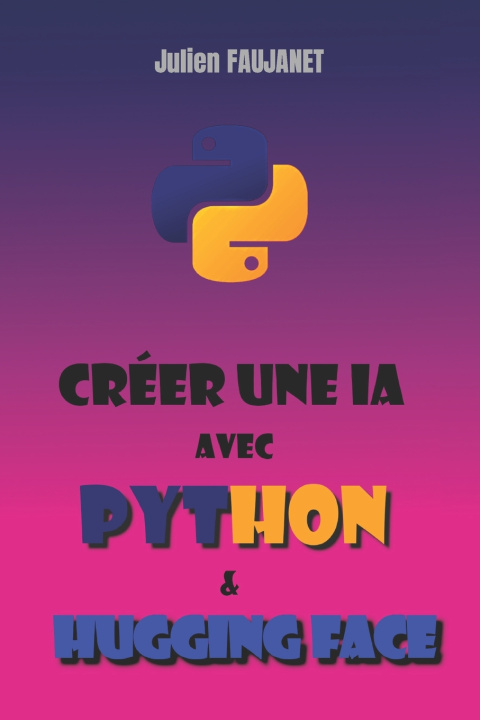 Kniha Créer une IA avec Python et Hugging Face Julien Faujanet
