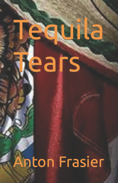 Kniha Tequila Tears Anton Frasier