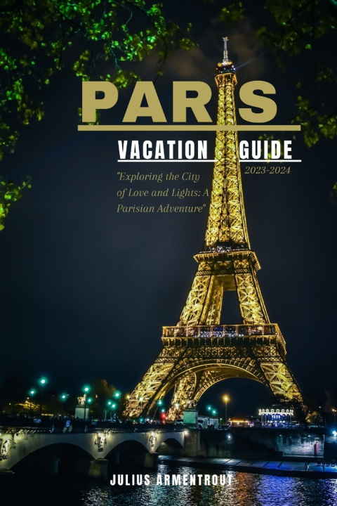 Knjiga PARIS VACATION GUIDE 2023-2024 Julius Armentrout
